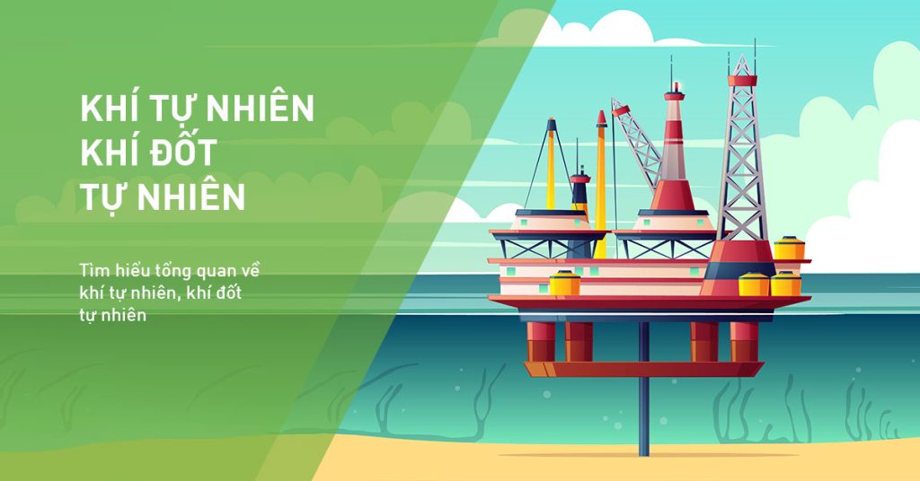 Kiến thức về khí tự nhiên, khí thiên nhiên, khí đốt